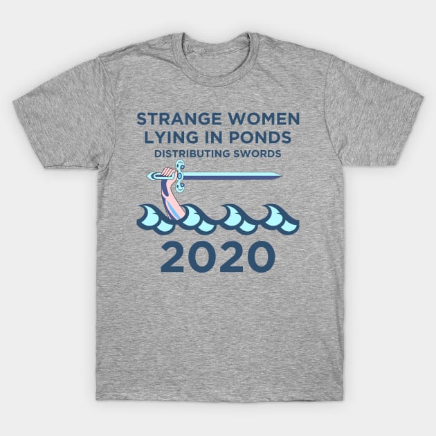 Strange Women Distributing Swords 2020 T-Shirt by AngryMongoAff